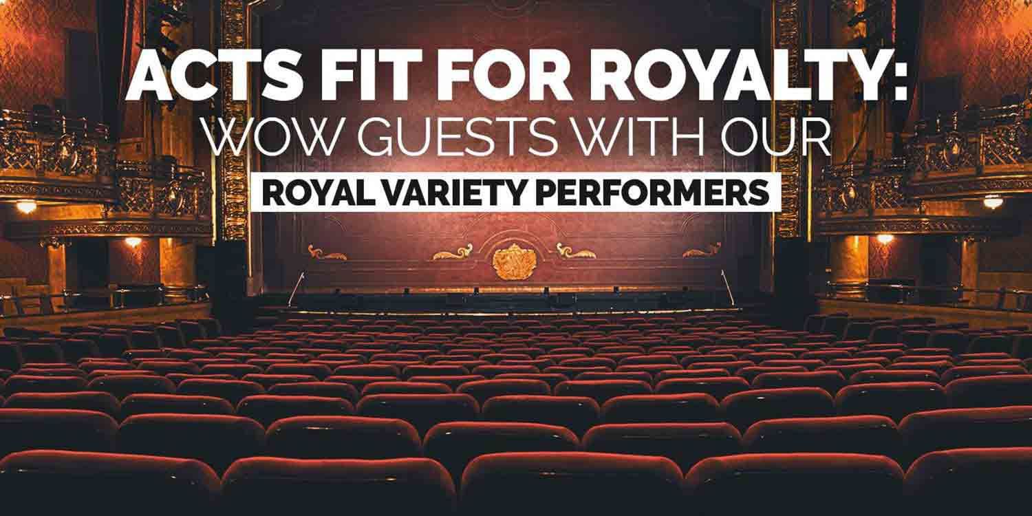 Acts Fit for Royalty: Wow Guests with our Royal Variety Performers