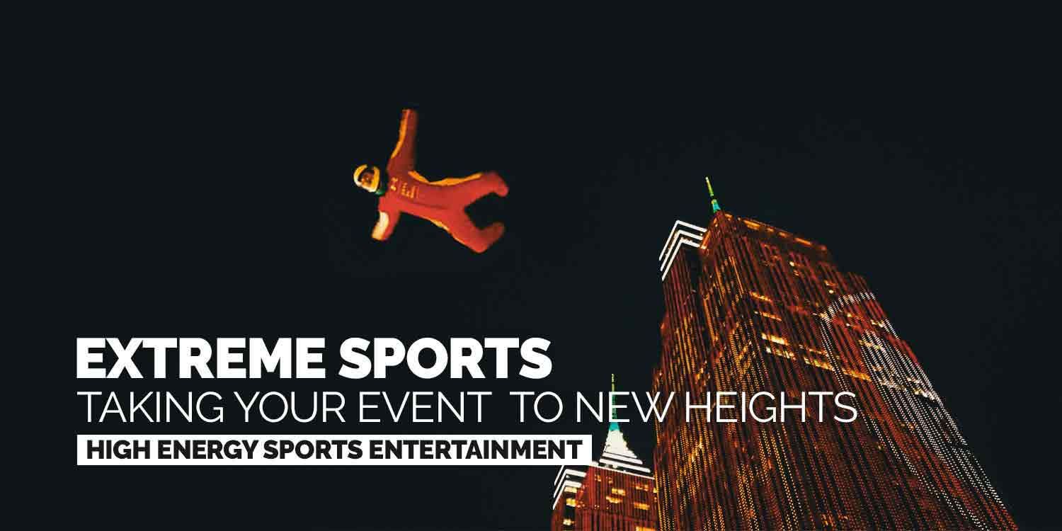 Extreme Sports: Taking Your Event To New Heights