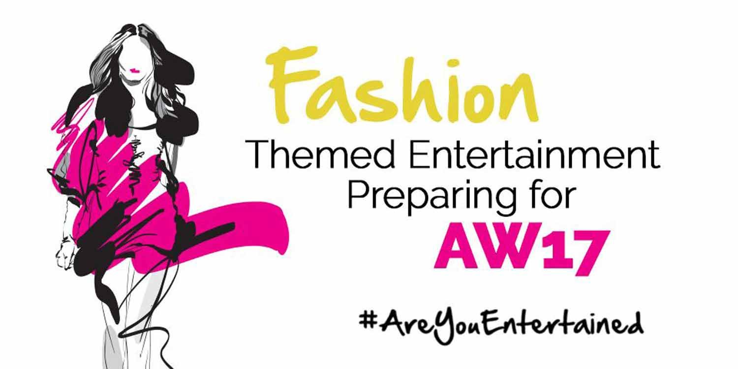 Fashion Themed Entertainment: Preparing For AW17