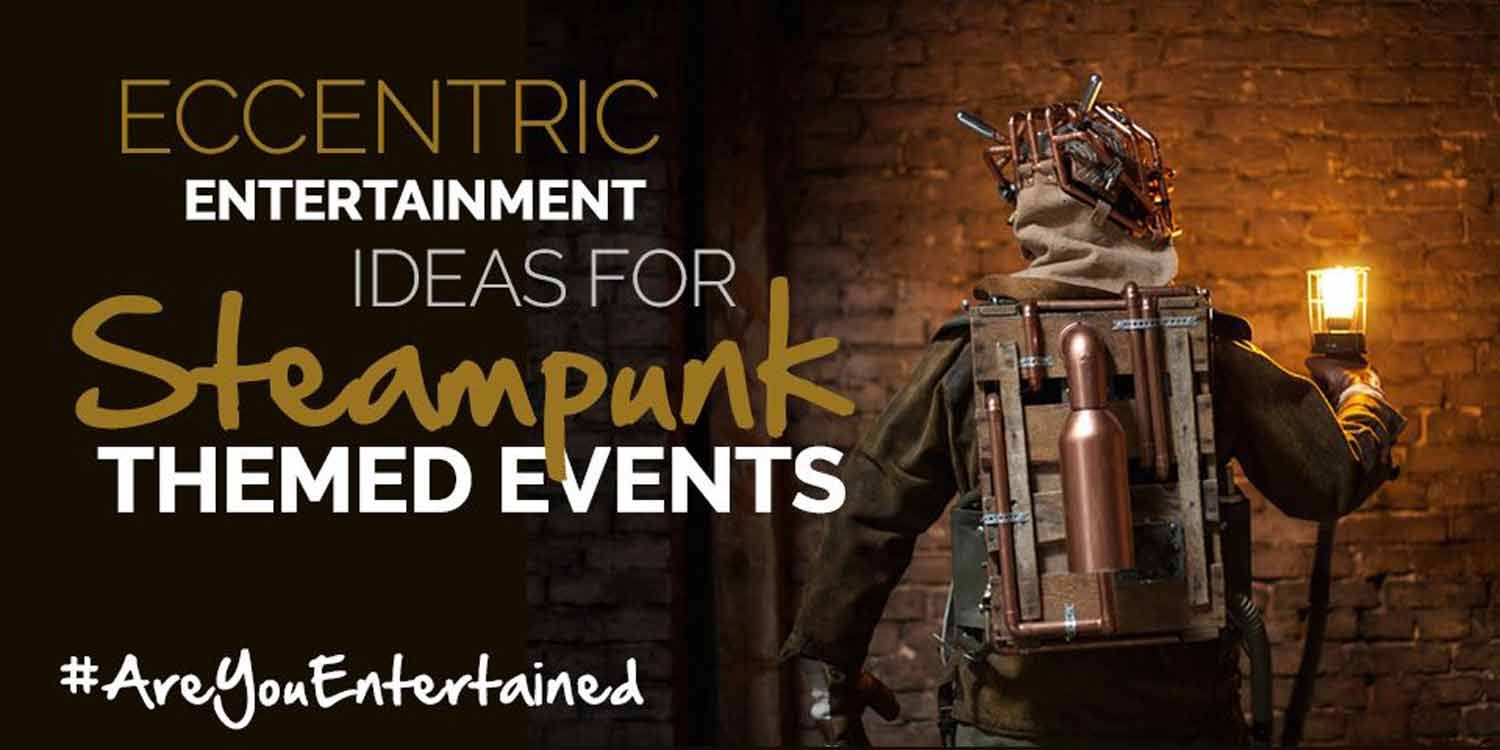 Eccentric Entertainment Ideas for Steampunk Themed Events