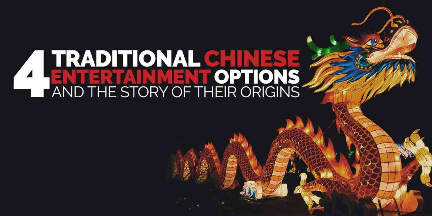 4 Traditional Chinese Entertainment Options & Their Origins