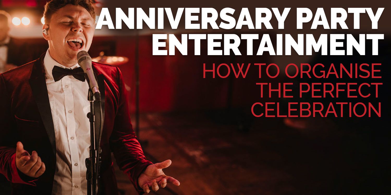 Anniversary Party Entertainment - How to Organise the Perfect Celebration