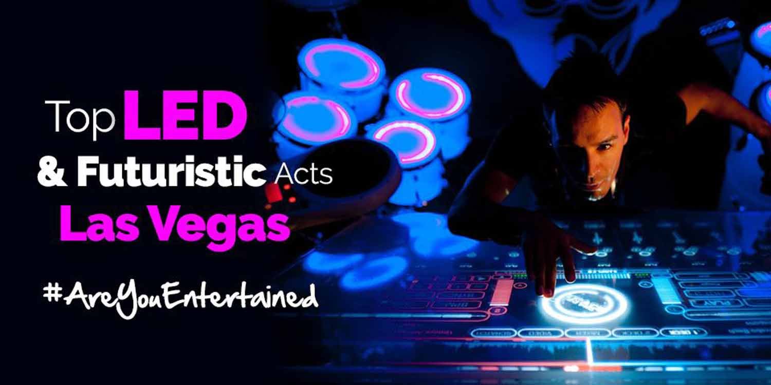 Top LED and Futuristic Acts in Las Vegas