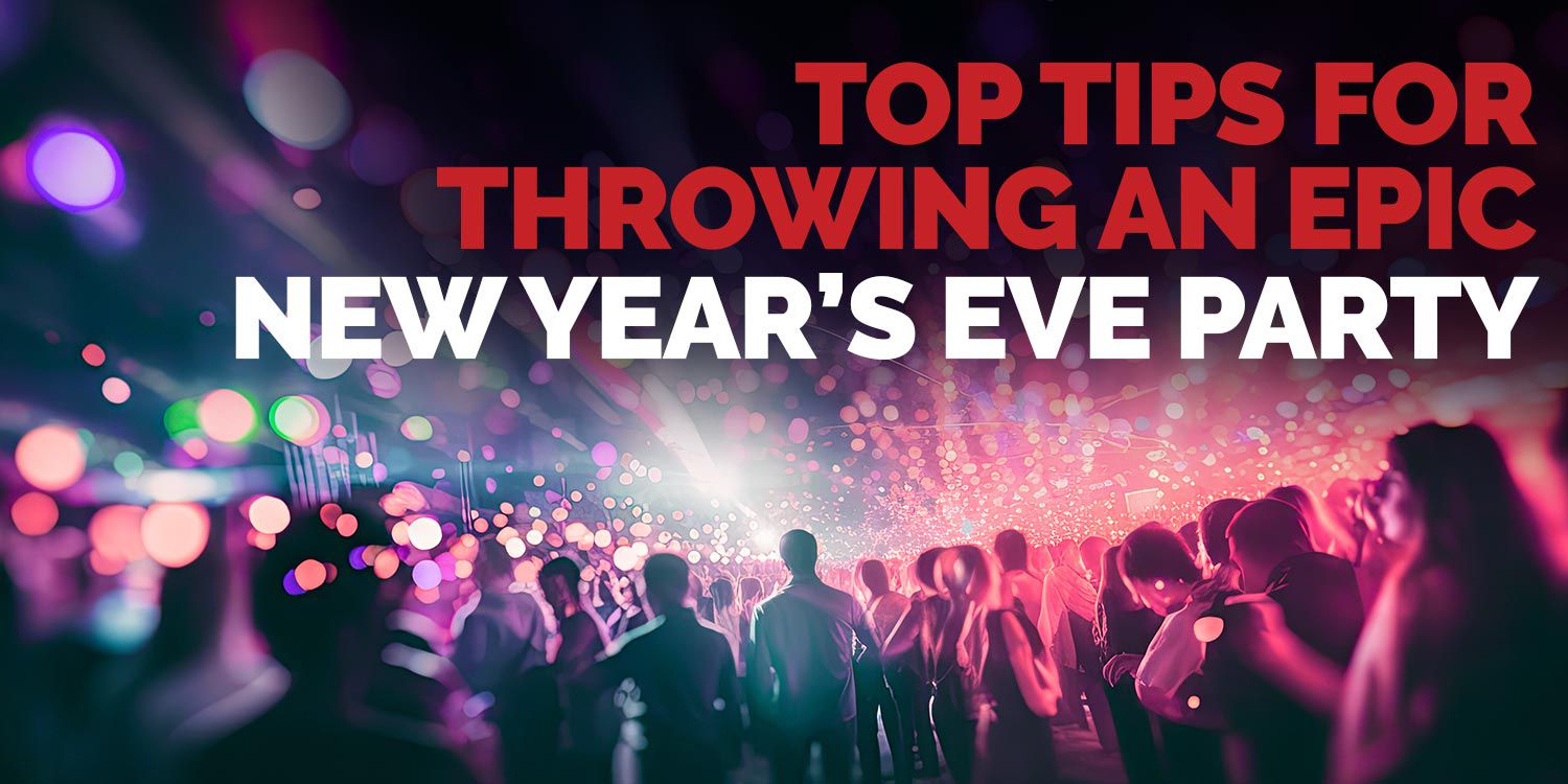 Top Tips For Throwing An Epic NYE Party