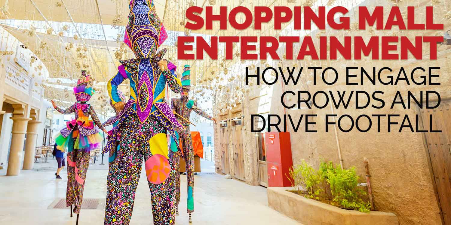 Shopping Mall Entertainment - How to Engage Crowds and Drive Footfall