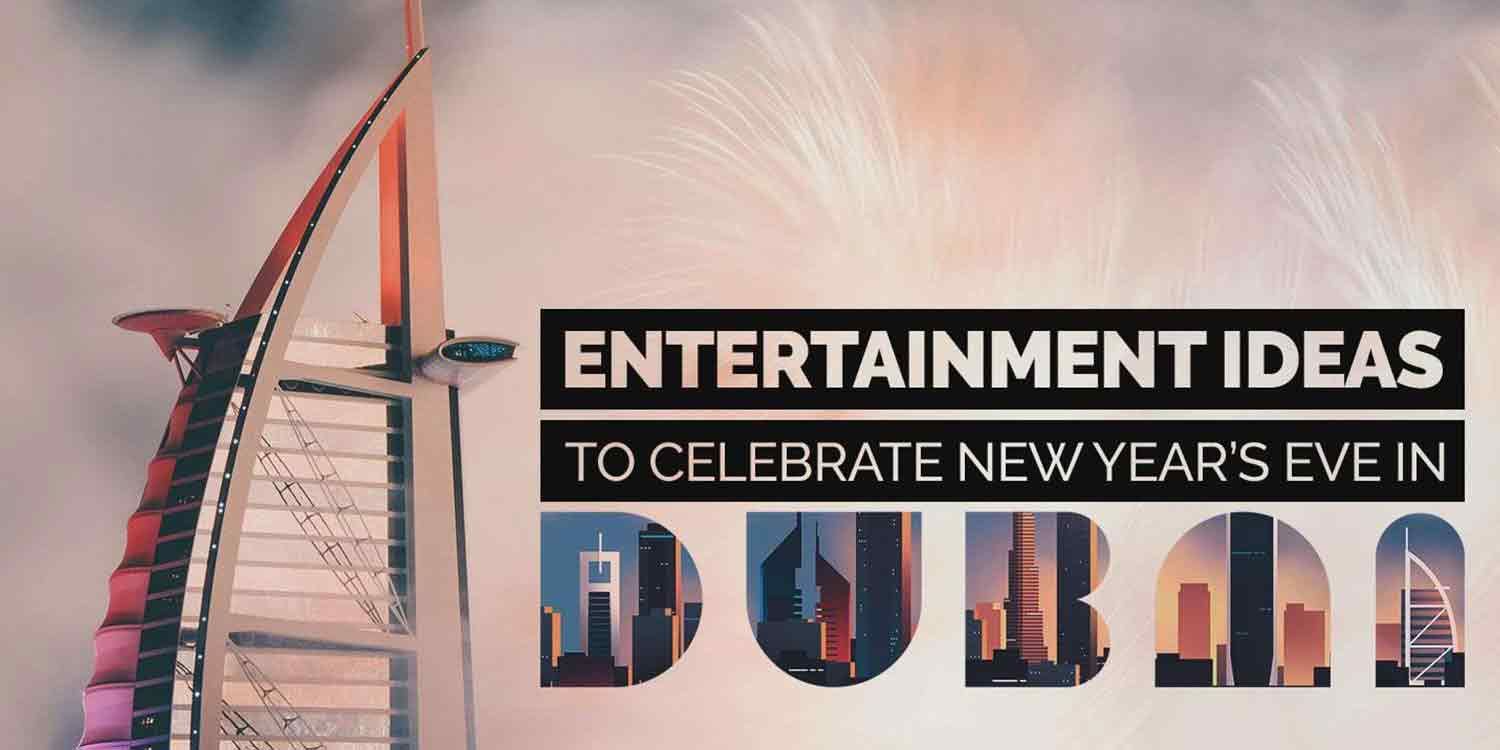 Entertainment Ideas To Celebrate New Year’s Eve In Dubai