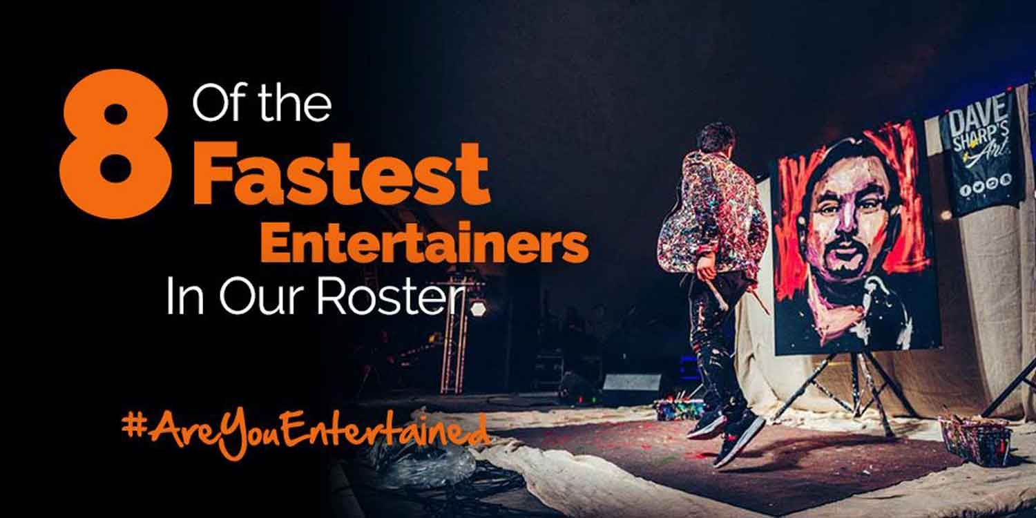 8 Of The Fastest Entertainers in Our Roster