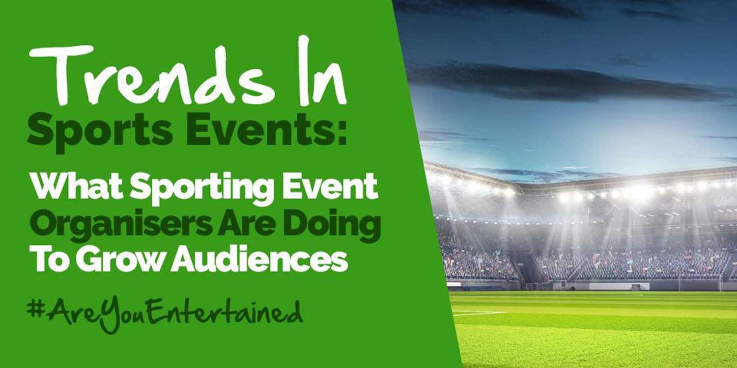 Trends in Sports Events: What Sporting Event Organisers Are Doing to Grow Audiences