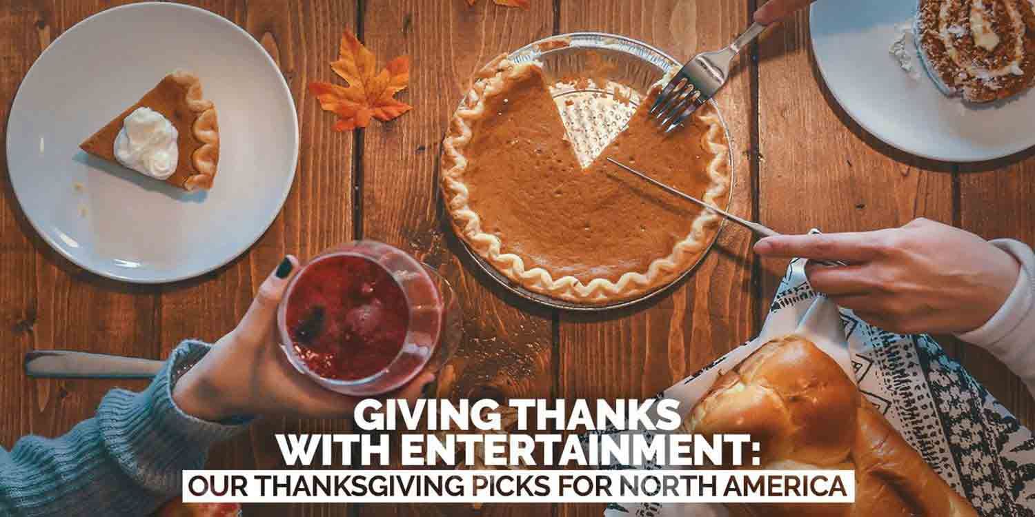 Giving Thanks With Entertainment: Our Thanksgiving Picks for North America