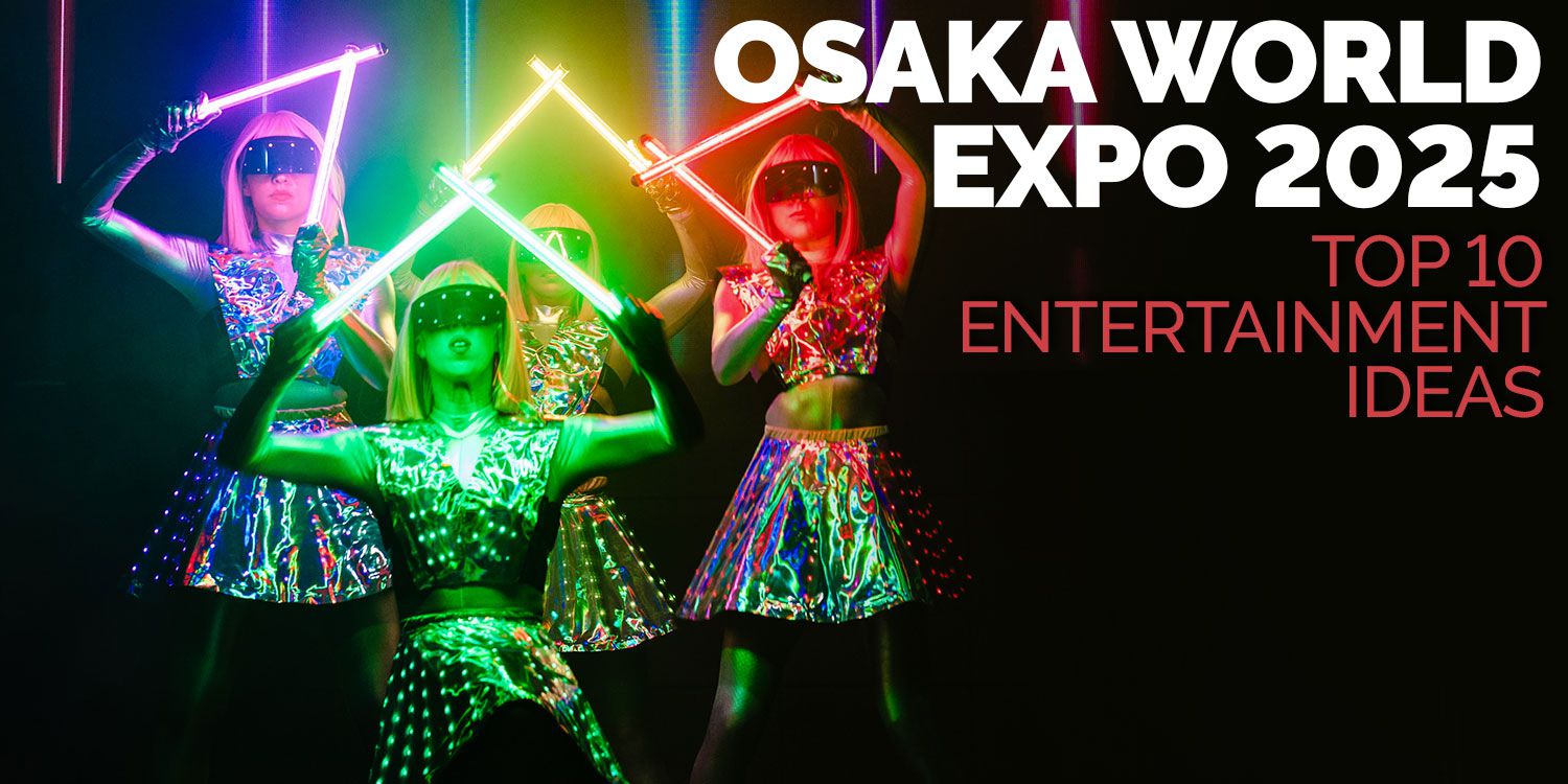 Osaka World Expo 2025 - Top Ten Entertainment Ideas