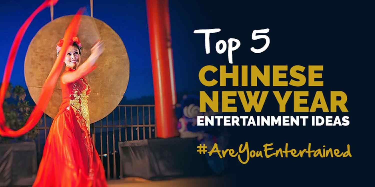 Top 5 Chinese New Year Entertainment Ideas 