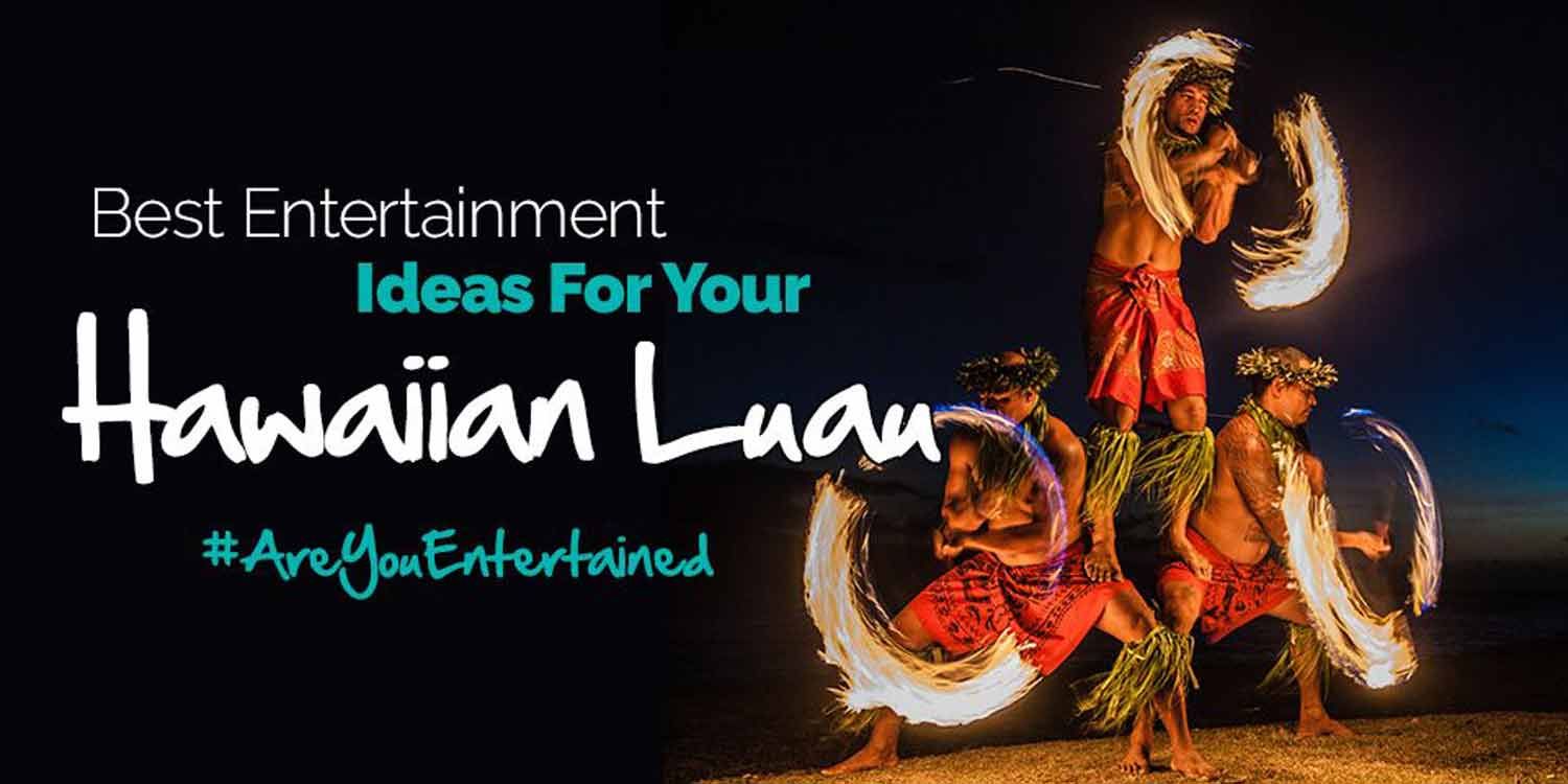 Best Entertainment Ideas for your Hawaiian Luau