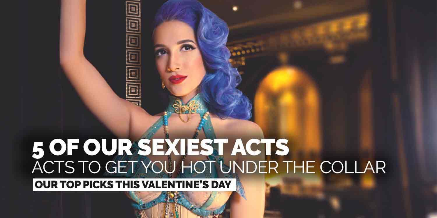 5 Of Our Sexiest Acts - Acts To Get You Hot Under The Collar This Valentine’s Day