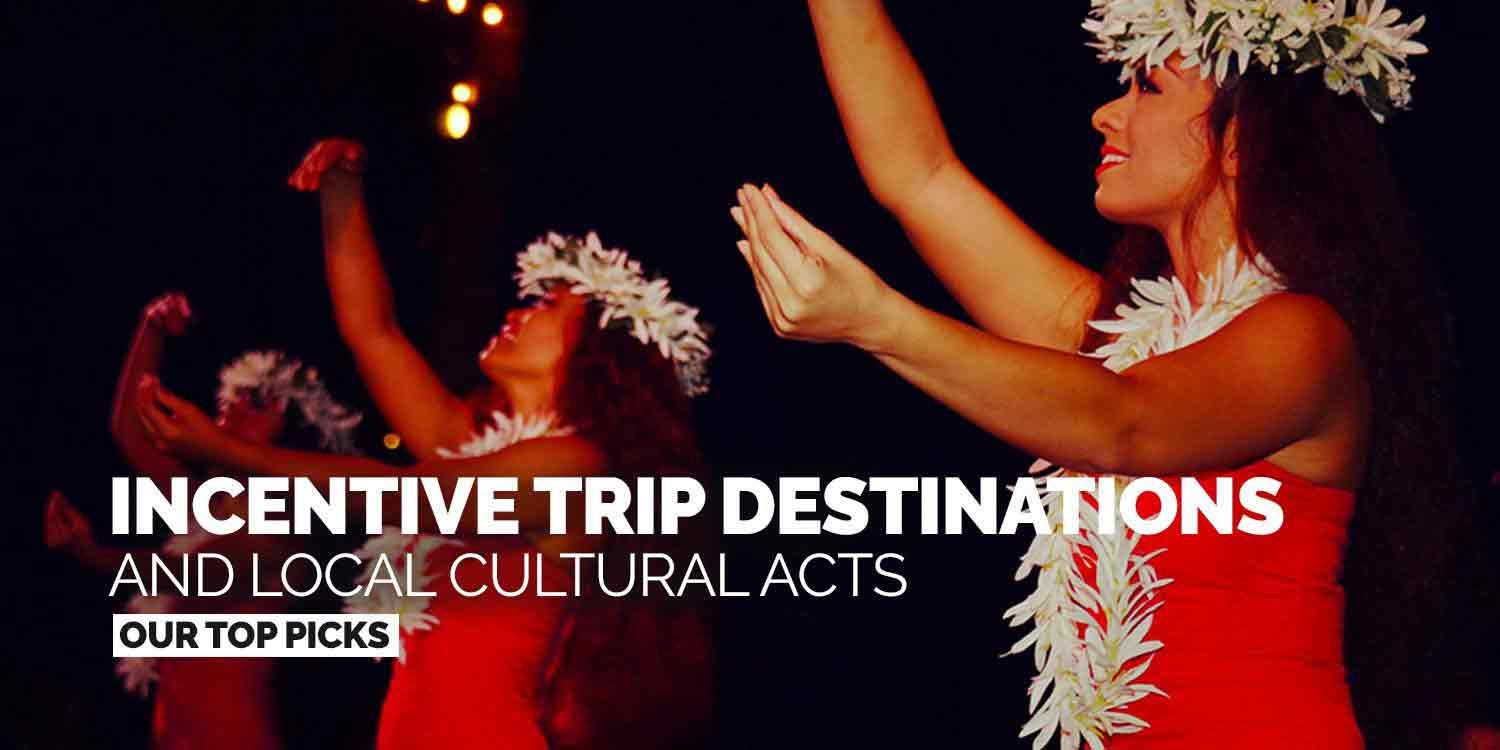 2019’s Hottest Destinations For Incentive Trips… And How To Entertain Your Guests With Local Acts