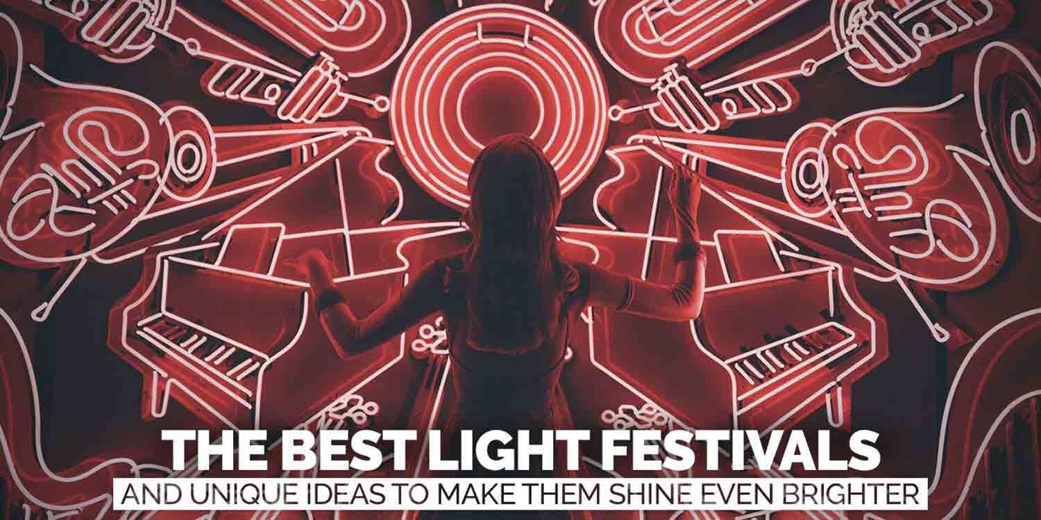 The Best Light Festivals and Unique Ideas to Make Them Shine Even Brighter