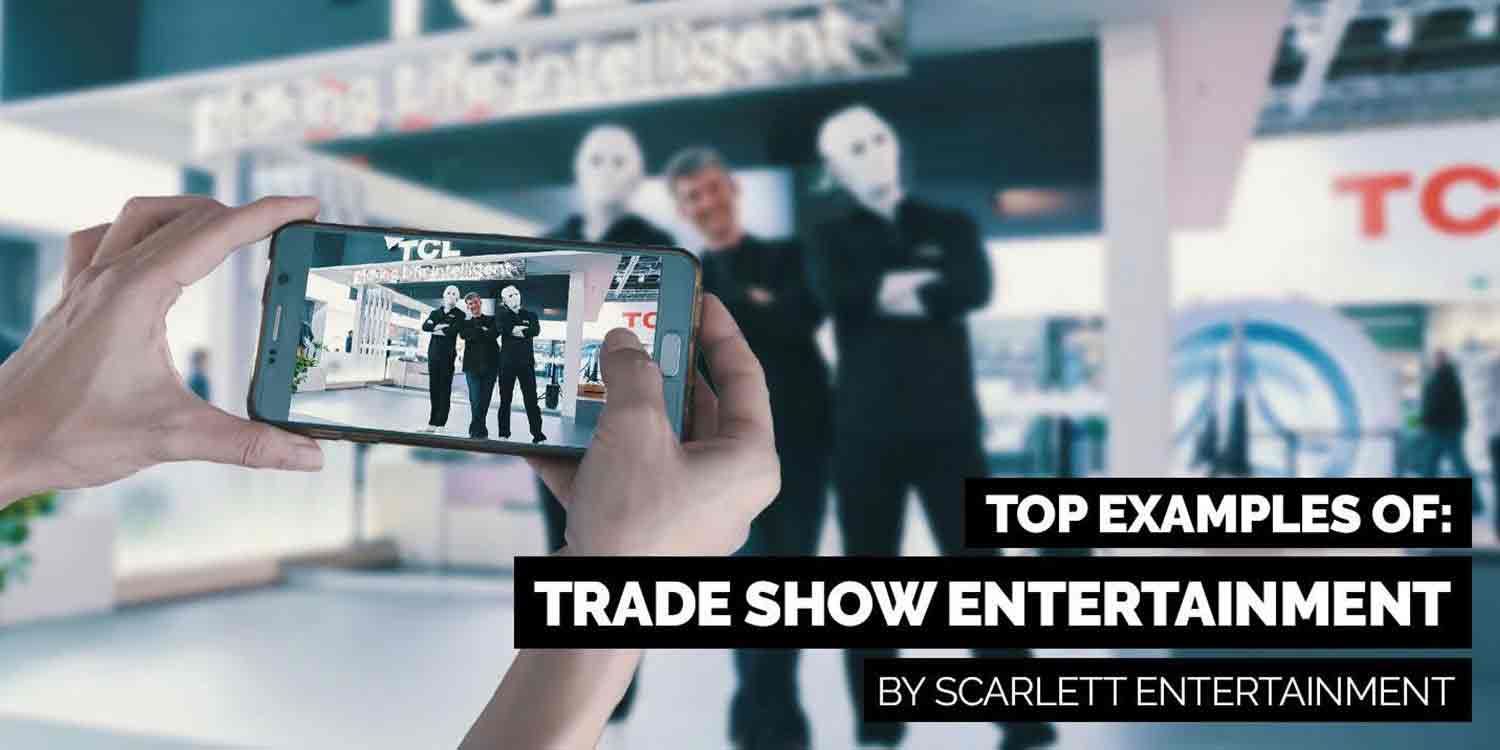Top Examples of Trade Show Entertainment By Scarlett Entertainment