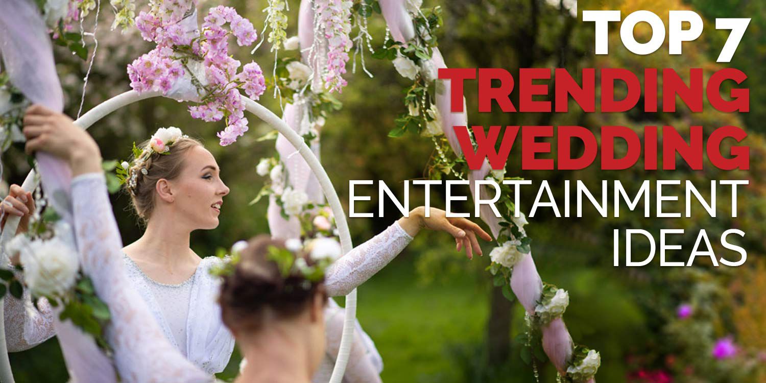 Top 7 Trending Wedding Entertainment Ideas