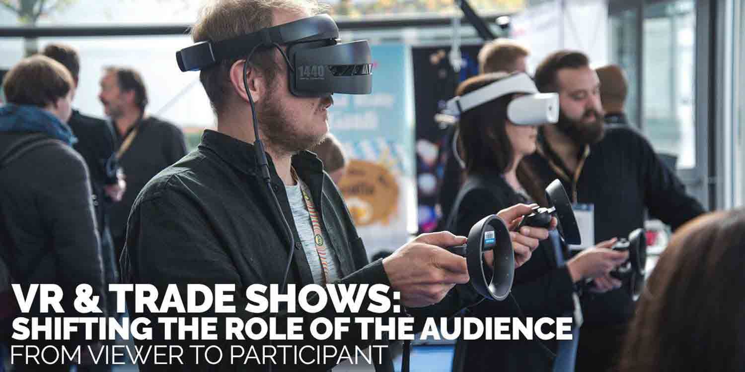 VR & Trade Shows: Shifting the role of the audience from viewer to participant