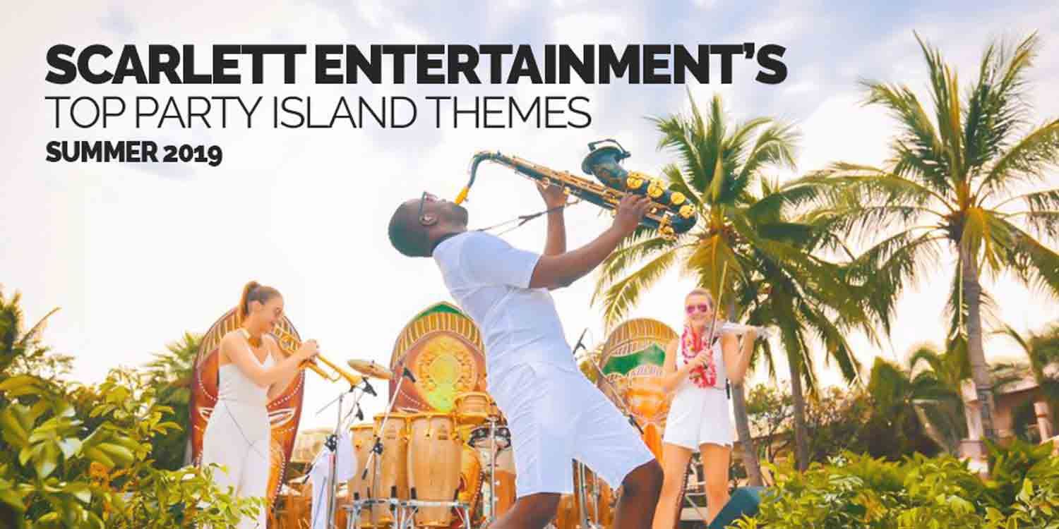 Scarlett Entertainment's Top Island Party Themes Summer 2019