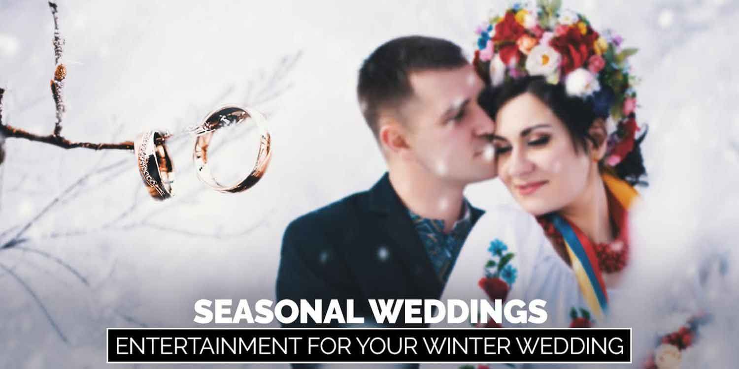 Seasonal Weddings Entertainment for your Winter Wedding