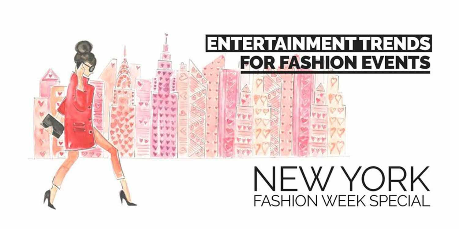 Entertainment Trends For Fashion Events - New York Fashion Week Special