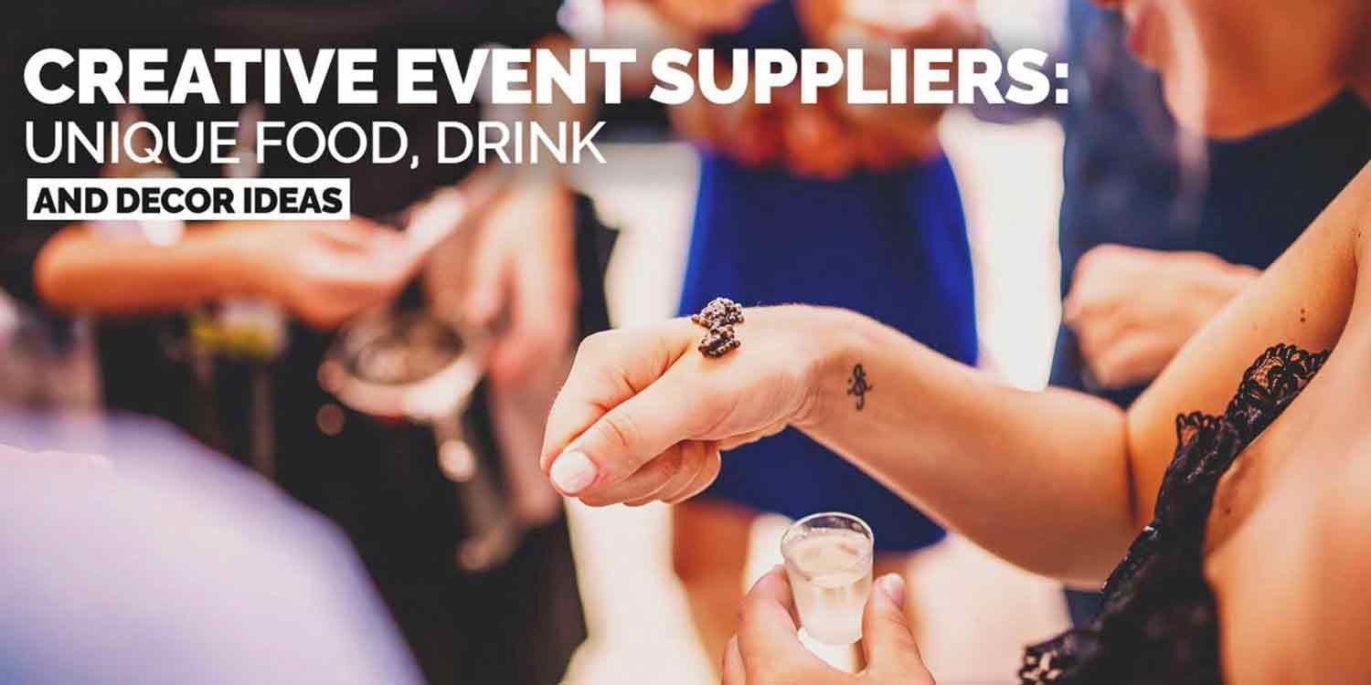 Creative Event Suppliers: Unique Food, Drink and Decor Ideas