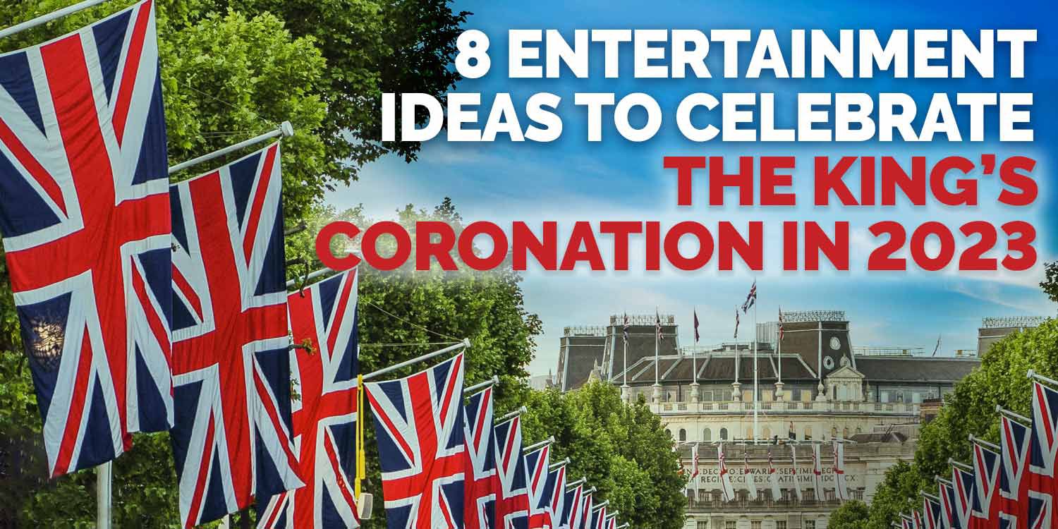 8 Entertainment Ideas to Celebrate the King's Coronation in 2023