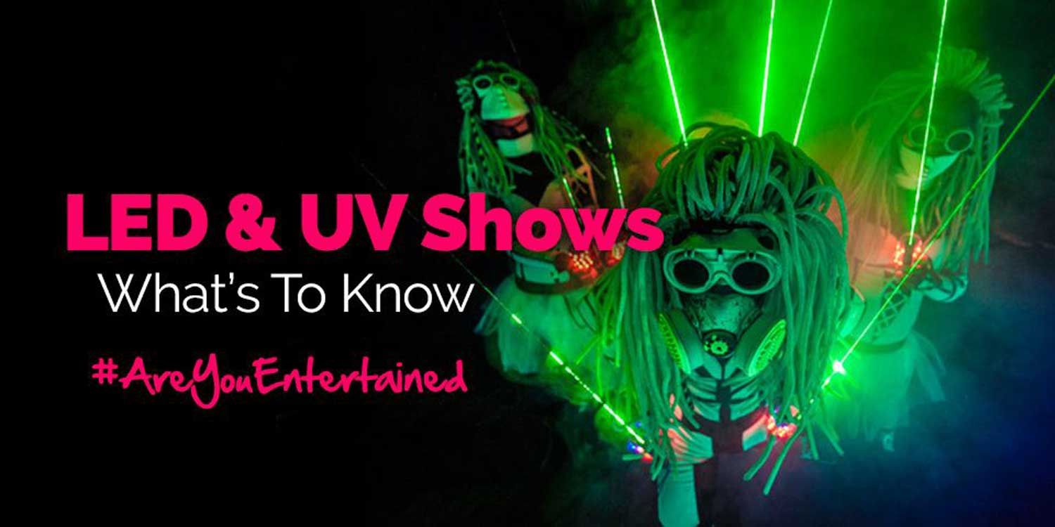 LED and UV Shows: What’s To Know?