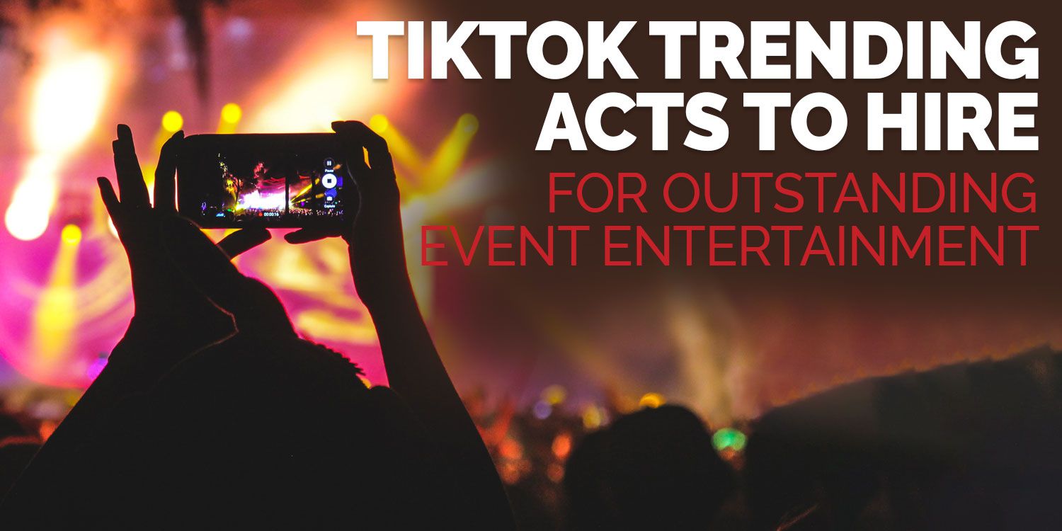 TikTok Trending Acts to Hire For Outstanding Event Entertainment