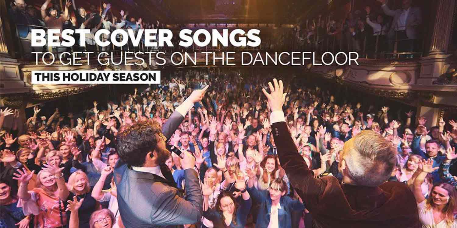 The Best Cover Songs to Get Your Crowd on the Dancefloor this Holiday Season