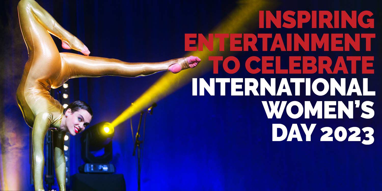 Inspiring Entertainment to Celebrate International Women’s Day 2023