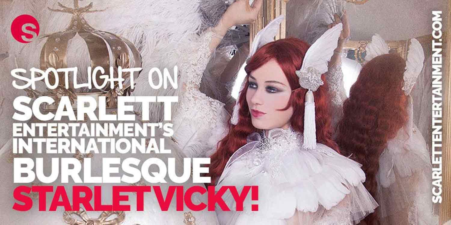 Spotlight on Scarlett Entertainment’s International Burlesque Starlet Vicky!