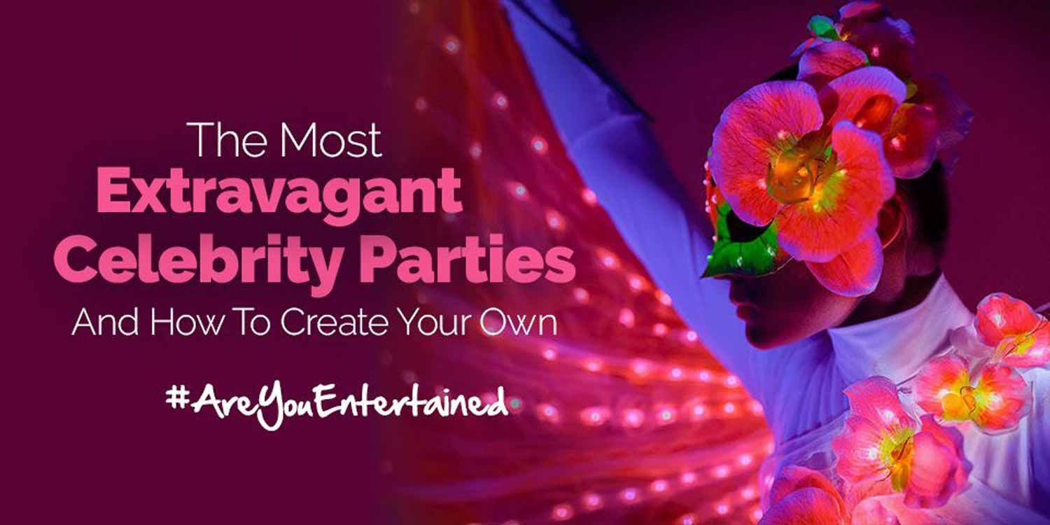 The Most Extravagant Celebrity Parties and How to Create Your Own