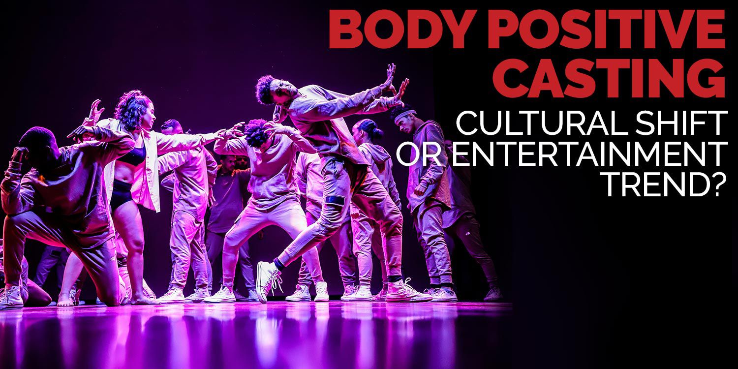 Body Positive Casting - Cultural Shift or Entertainment Trend?