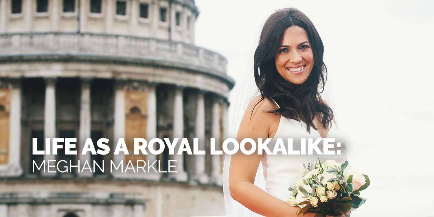 Life as a Royal Lookalike: Meghan Markle 