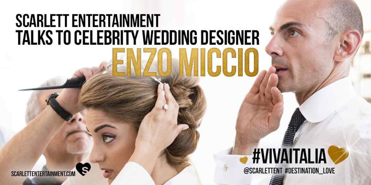 Scarlett Entertainment Talks To The Celebrity Wedding Designer Enzo Miccio