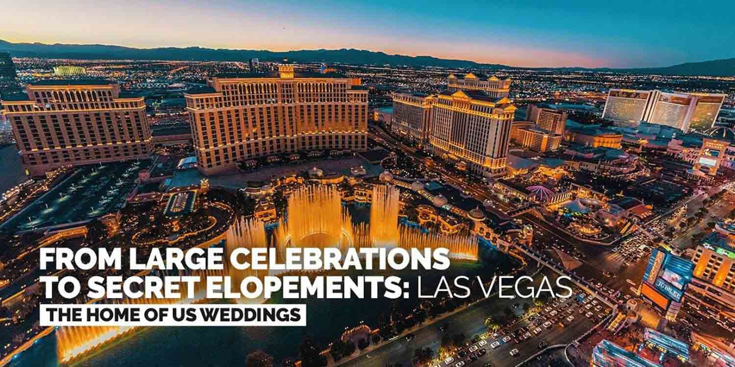From Large Celebrations to Secret Elopements: Vegas, the Home of US Weddings