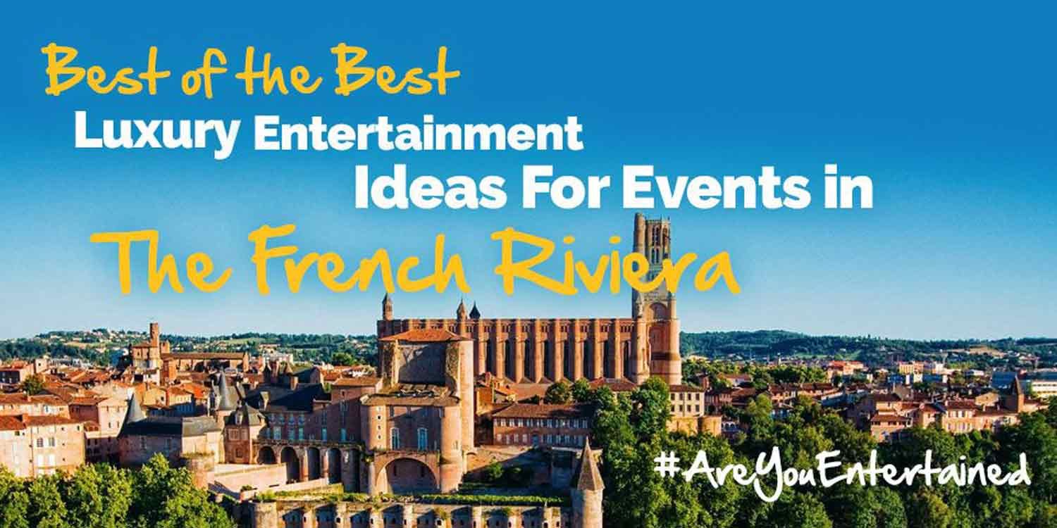 Best of Best Luxury Entertainment ideas for events in The French Riviera