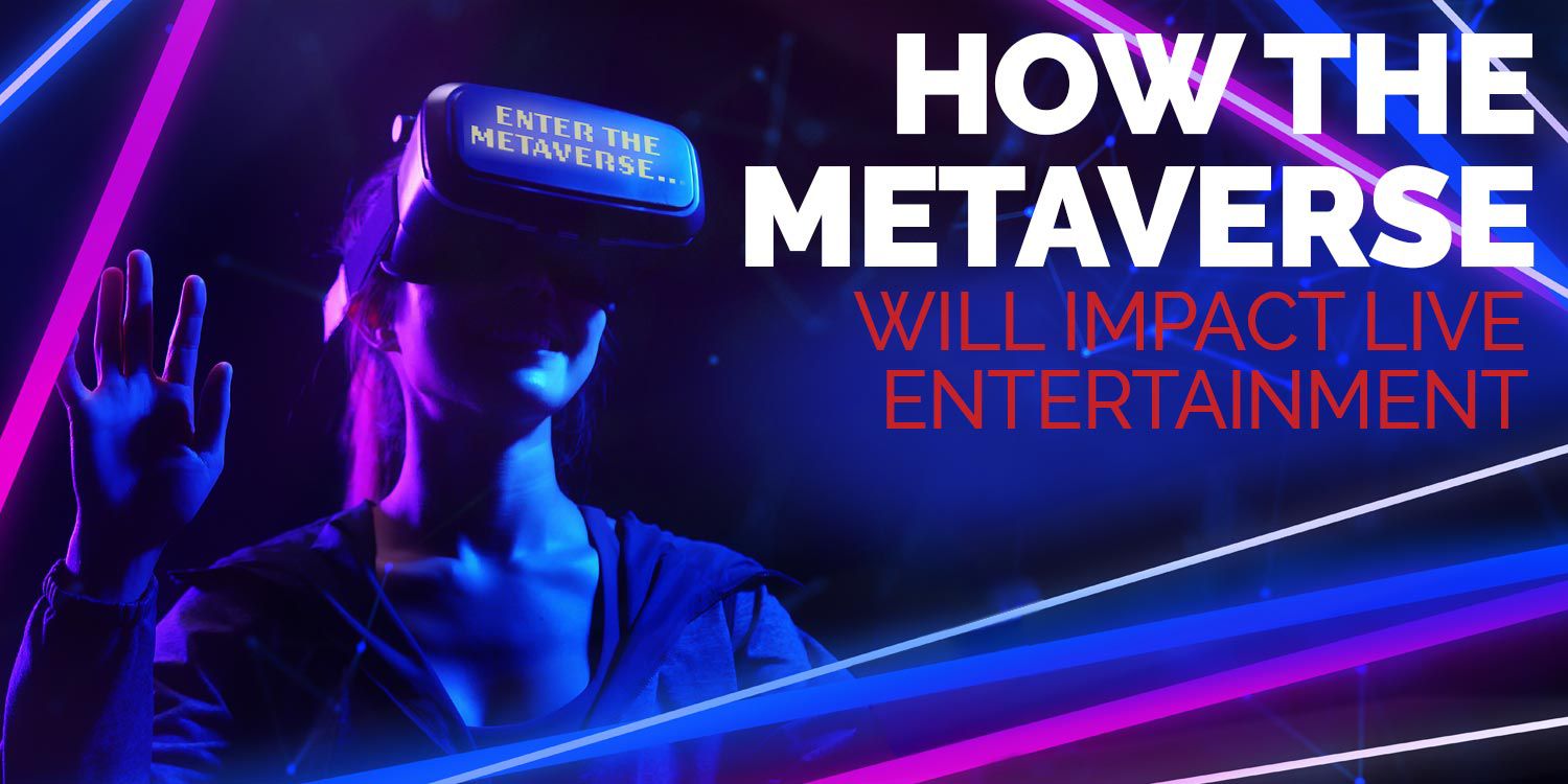 How The Metaverse Will Impact Live Entertainment