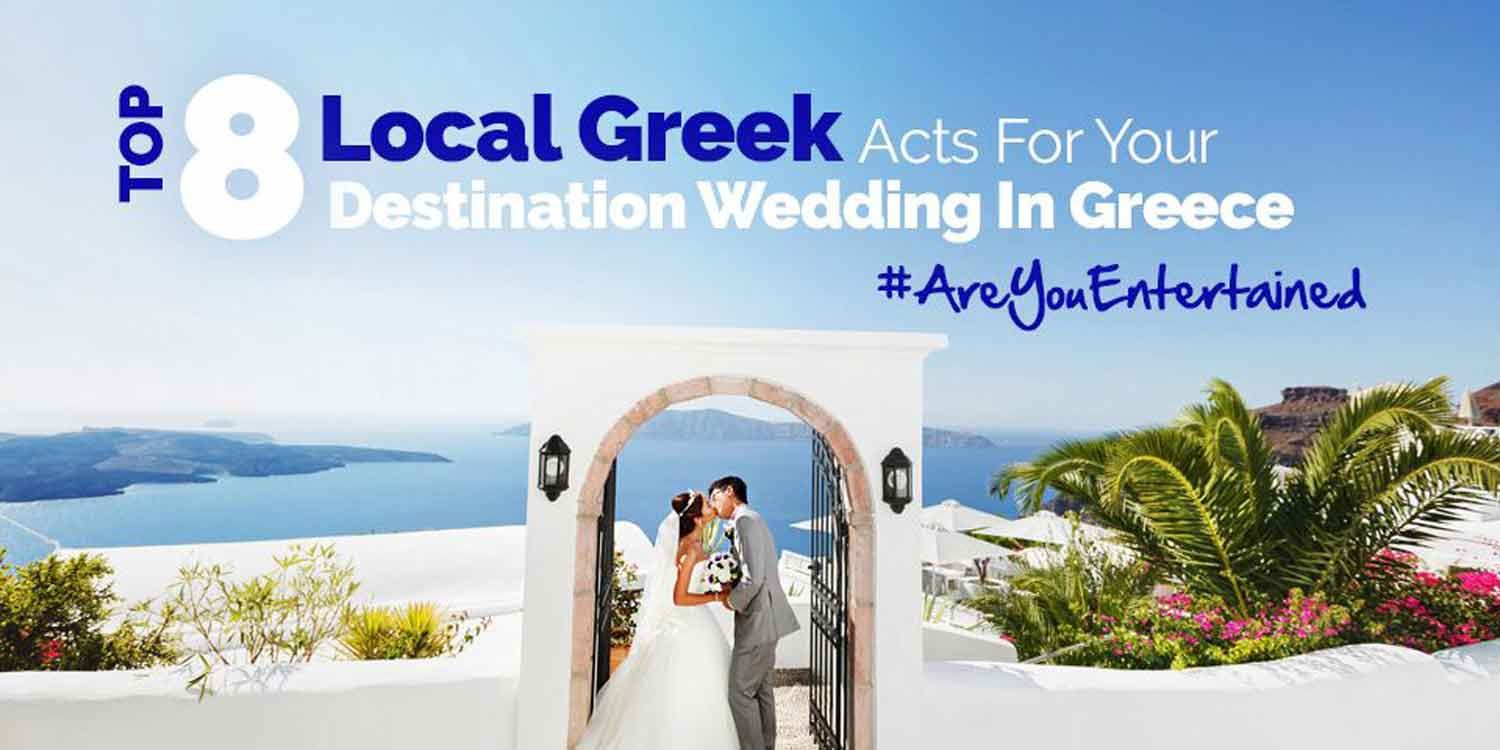 Top 8 Local Greek Acts for Your Destination Wedding in Greece